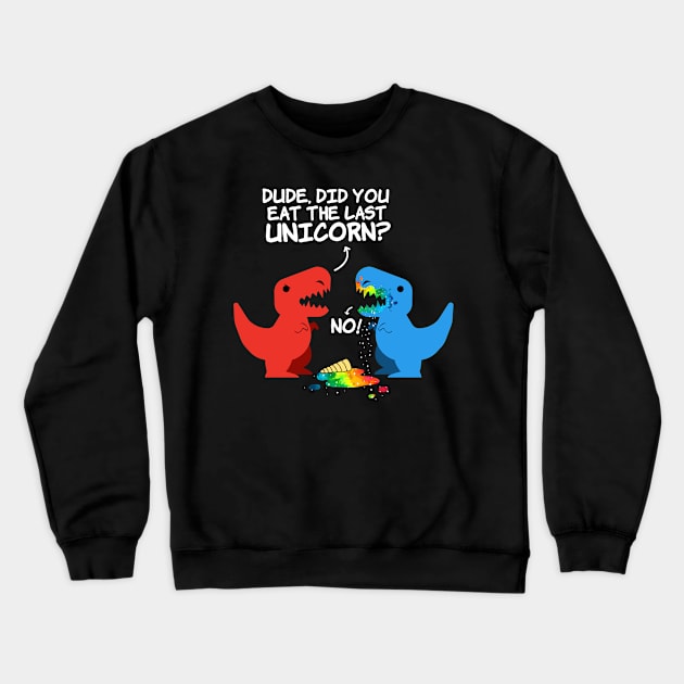 Dude Did You Eat Last Unicorn Crewneck Sweatshirt by Islla Workshop